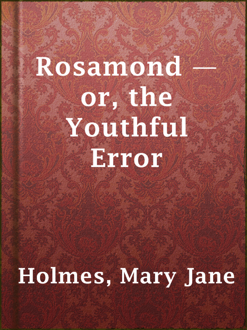 Title details for Rosamond — or, the Youthful Error by Mary Jane Holmes - Available